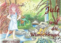 Cover-Bild zum Titel 'Jule und die Wunschkugel' von 'Andrea Schneider'