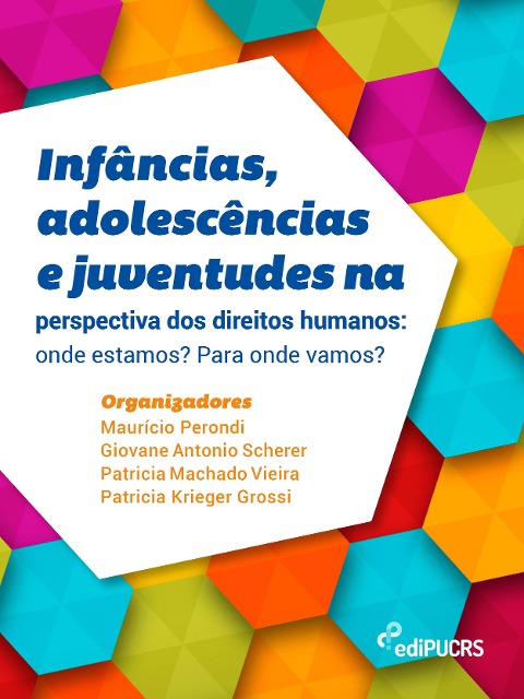 Infâncias, adolescências e juventudes na perspectiva dos direitos humanos: onde estamos? Para onde vamos? - Giovane Antonio Scherer, Maurício Perondi, Patrícia Krieger Grossi, Patricia Machado Vieira