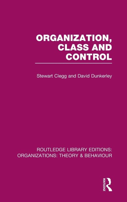 Organization, Class and Control (RLE - Stewart Clegg, David Dunkerley