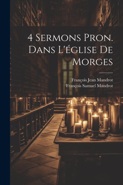 4 Sermons Pron. Dans L'église De Morges - François Samuel Mandrot