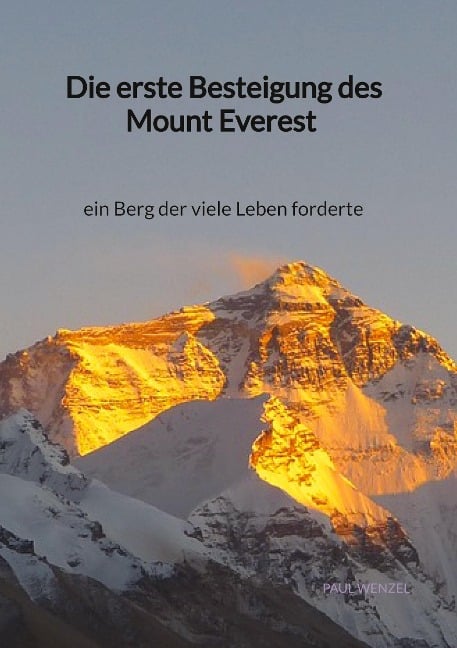 Die erste Besteigung des Mount Everest - ein Berg der viele Leben forderte - Paul Wenzel