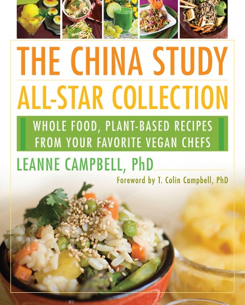 The China Study All-Star Collection: Whole Food, Plant-Based Recipes from Your Favorite Vegan Chefs - T. Colin Campbell