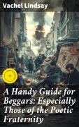 Cover-Bild zum Titel 'A Handy Guide for Beggars: Especially Those of the Poetic Fraternity' von 'Vachel Lindsay'