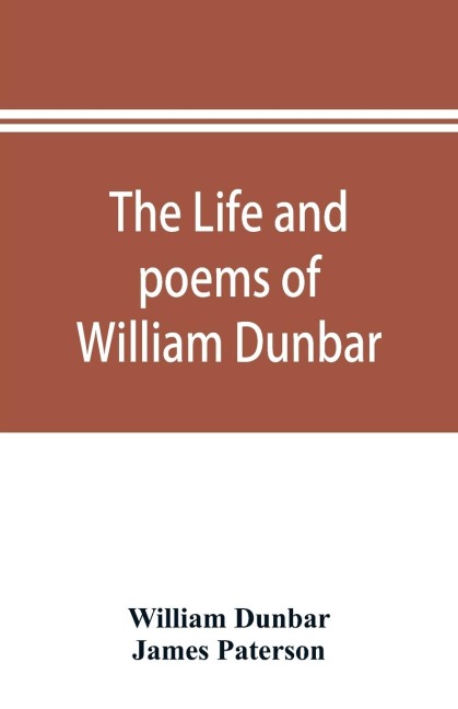 The life and poems of William Dunbar - William Dunbar, James Paterson