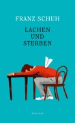 Cover-Bild zum Titel 'Lachen und Sterben' von 'Franz Schuh'