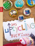 Cover-Bild zum Titel 'Das Upcycling-Buch für Kinder' von 'Christine Renzler'