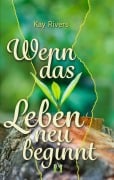 Cover-Bild zum Titel 'Wenn das Leben neu beginnt' von 'Kay Rivers'