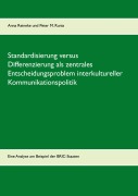 Cover-Bild zum Titel 'Standardisierung versus Differenzierung als zentrales Entscheidungsproblem interkultureller Kommunikationspolitik' von 'Anna Reineke, Peter M. Runia'