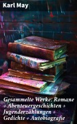 Cover-Bild zum Titel 'Gesammelte Werke: Romane + Abenteuergeschichten + Jugenderzählungen + Gedichte + Autobiografie' von 'Karl May'