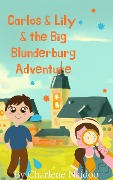 Cover-Bild zum Titel 'Carlos & Lily & the Big Blunderburg Adventure' von 'Charlene Naidoo'