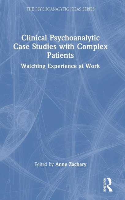 Clinical Psychoanalytic Case Studies with Complex Patients - 