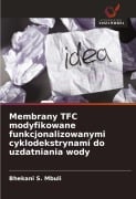 Cover-Bild zum Titel 'Membrany TFC modyfikowane funkcjonalizowanymi cyklodekstrynami do uzdatniania wody' von 'Bhekani S. Mbuli'