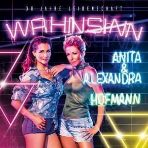 Wahnsinn-30 Jahre Leidenschaft - Anita & Alexandra Hofmann
