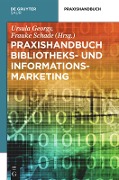 Praxishandbuch Bibliotheks- und Informationsmarketing - 