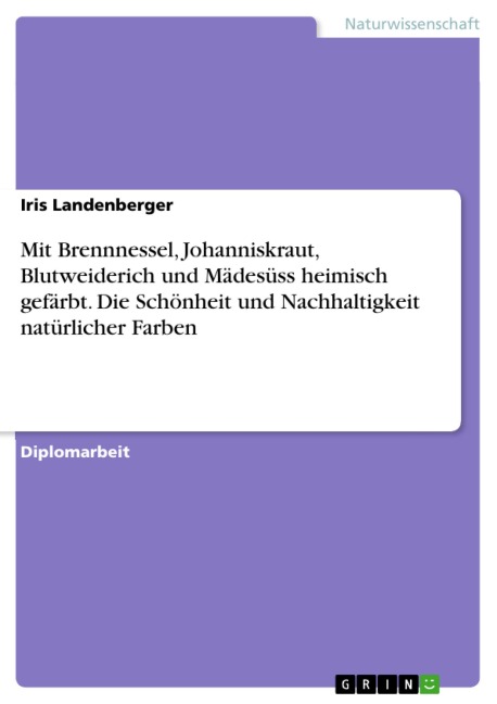 Mit Brennnessel, Johanniskraut, Blutweiderich und Mädesüss heimisch gefärbt. Die Schönheit und Nachhaltigkeit natürlicher Farben - Iris Landenberger