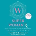 Super Woman RX Lib/E: Discover the Secrets to Lasting Health, Your Perfect Weight, Energy, and Passion with Dr. Taz's Power Type Plans - Tasneem Bhatia