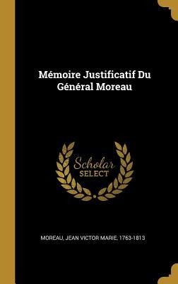 Mémoire Justificatif Du Général Moreau - 