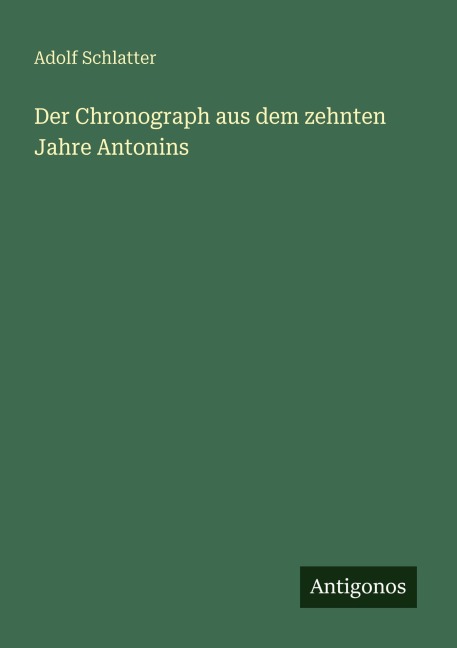 Der Chronograph aus dem zehnten Jahre Antonins - Adolf Schlatter