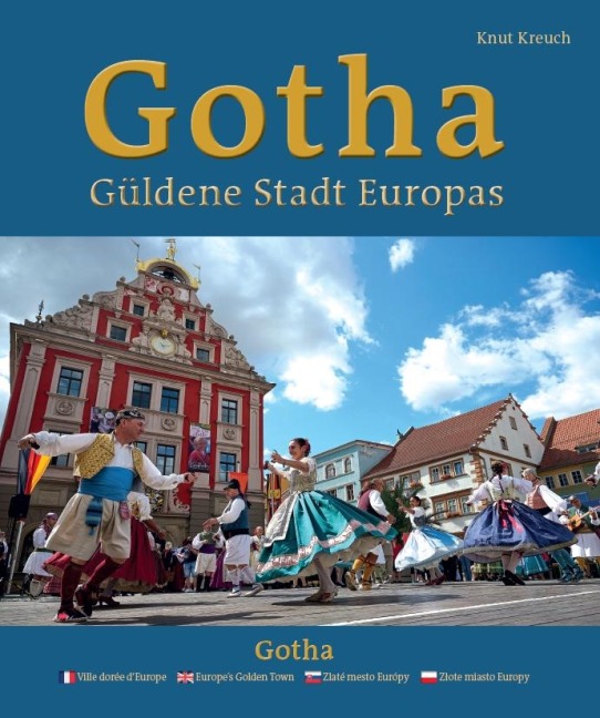 Gotha - Güldene Stadt Europas - Ville dorée d'Europe - Europe's Golden Town - Zlaté mesto Európy - Z¿ote miasto Europy - Knut Kreuch