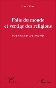 Folie du monde et vertige des religions - Weill Francis Weill