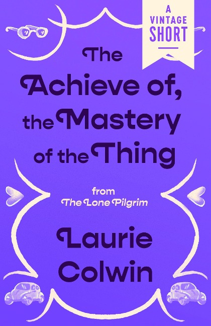 The Achieve of, the Mastery of the Thing - Laurie Colwin