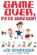 Game Over, Pete Watson - Joe Schreiber