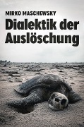 Dialektik der Auslöschung - Mirko Maschewsky, Mirko Maschewsky