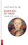 Cover-Bild zum Titel 'Erziehung ist Kunst' von 'Wolfgang Schad'