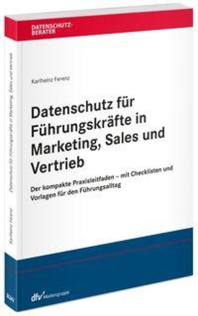 Datenschutz für Führungskräfte in Marketing, Sales und Vertrieb - Karlheinz Ferenz