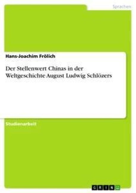 Der Stellenwert Chinas in der Weltgeschichte August Ludwig Schlözers - Hans-Joachim Frölich