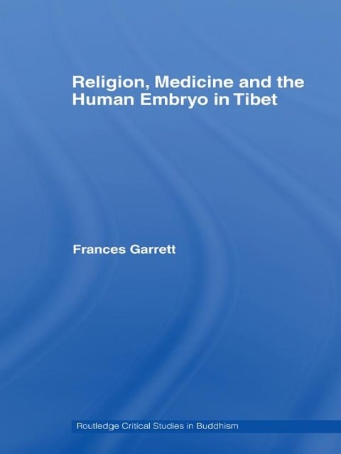 Religion, Medicine and the Human Embryo in Tibet - Frances Garrett