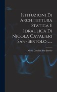 Cover-Bild zum Titel 'Istituzioni Di Architettura Statica E Idraulica Di Nicola Cavalieri San-bertolo ......' von 'Nicola Cavalieri San-Bertolo'