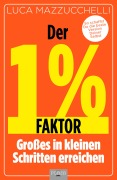 Cover-Bild zum Titel 'Der 1 % Faktor - Die erfolgreiche Methode um Großes in kleinen Schritten zu erreichen' von 'Luca Mazzucchelli'