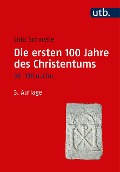 Cover-Bild zum Titel 'Die ersten 100 Jahre des Christentums 30-130 n. Chr.' von 'Udo Schnelle'
