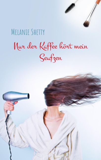 Nur der Kaffee hört mein Seufzen - Melanie Shetty