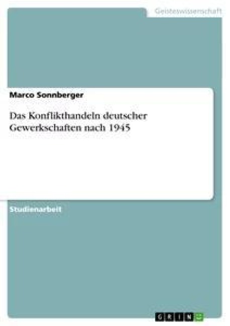 Das Konflikthandeln deutscher Gewerkschaften nach 1945 - Marco Sonnberger