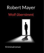 Wolf übernimmt - Robert Mayer