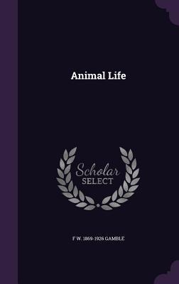 Animal Life - F W Gamble