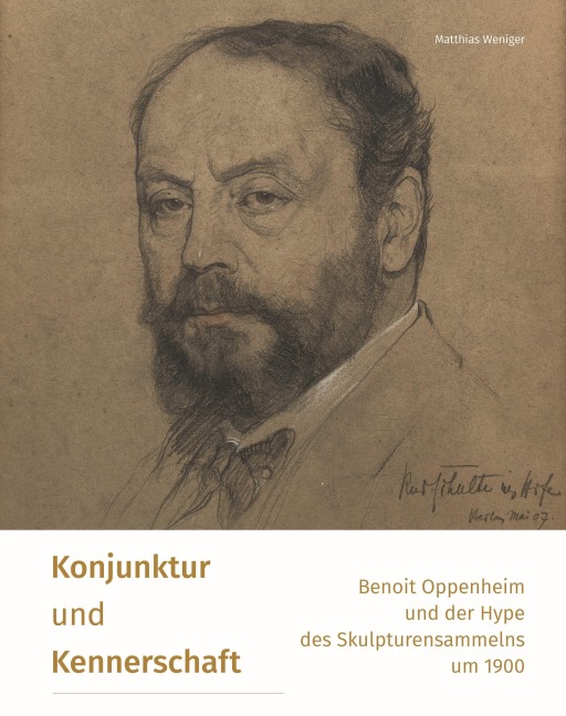 Konjunktur und Kennerschaft - Benoit Oppenheim und der Hype des Skulpturensammelns um 1900 - Matthias Weniger
