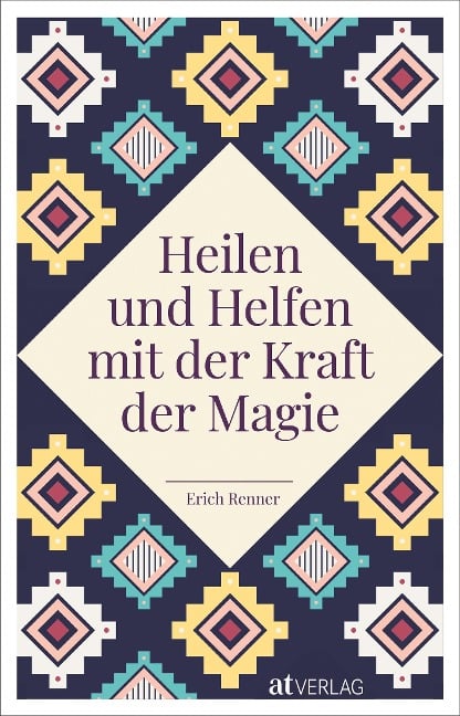 Heilen und Helfen mit der Kraft der Magie - Erich Renner