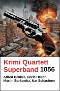 Cover-Bild zum Titel 'Krimi Quartett Superband 1056' von 'Alfred Bekker, Martin Barkawitz, Nat Schachner, Chris Heller'