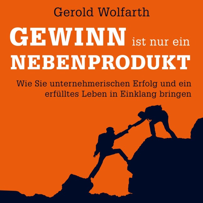 Gewinn ist nur ein Nebenprodukt - Gerold Wolfarth