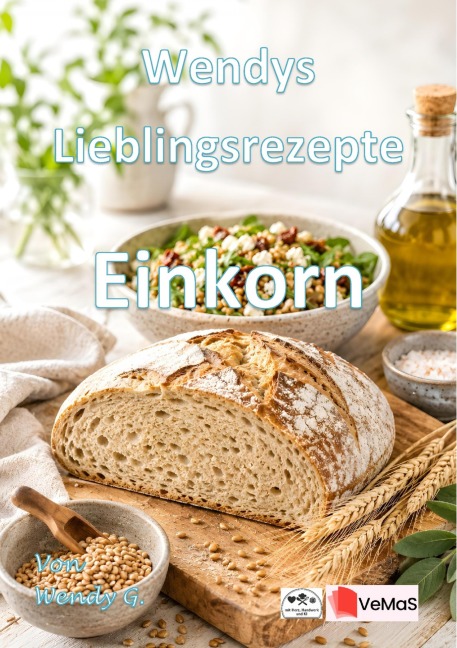 Wendys Lieblingsrezepte - Einkorn - Wendy G.