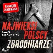 Cover-Bild zum Titel 'Najwi¿ksi polscy zbrodniarze' von 'Pawe¿ Szlachetko'