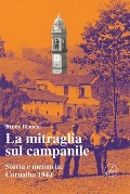 La mitraglia sul campanile. Storia e memoria: Cornalba 1944 - Bruno Bianchi