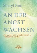 Cover-Bild zum Titel 'An der Angst wachsen' von 'Sheryl Paul'