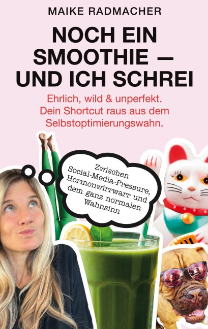 Noch ein Smoothie - und ich schrei. - Maike Radmacher