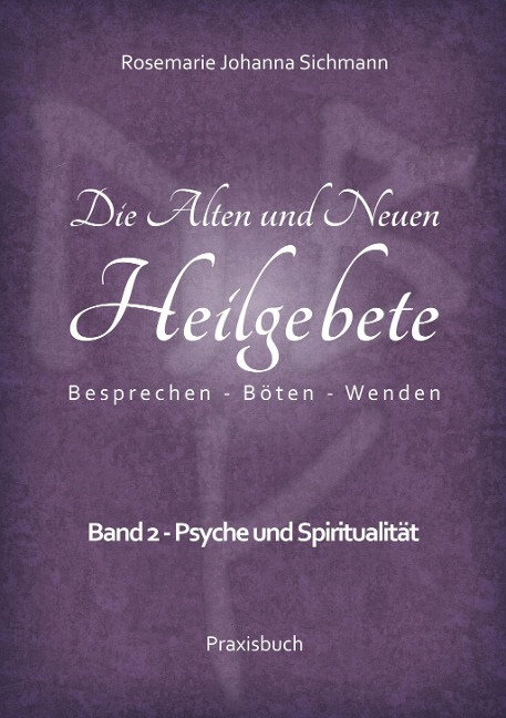 Die Alten und Neuen Heilgebete - Rosemarie Johanna Sichmann