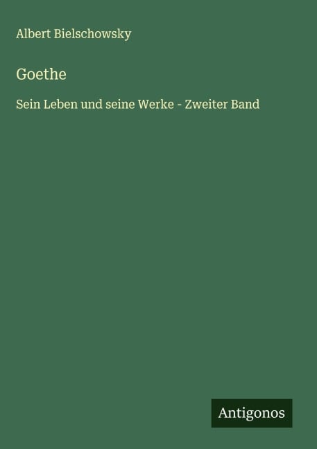 Goethe - Albert Bielschowsky