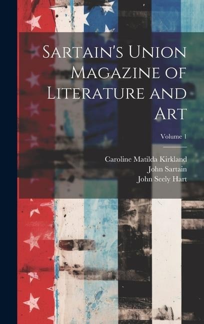 Sartain's Union Magazine of Literature and Art; Volume 1 - Caroline Matilda Kirkland, John Seely Hart, John Sartain